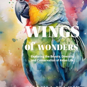 Wings of Wonder: Exploring the Beauty, Diversity and Conservation of Avian Life