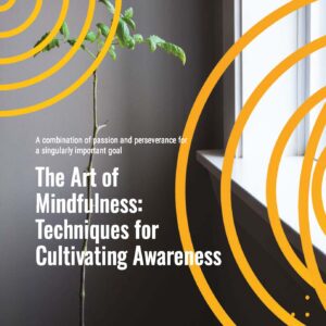 The Art of Mindfulness: Techniques for Cultivating Awareness